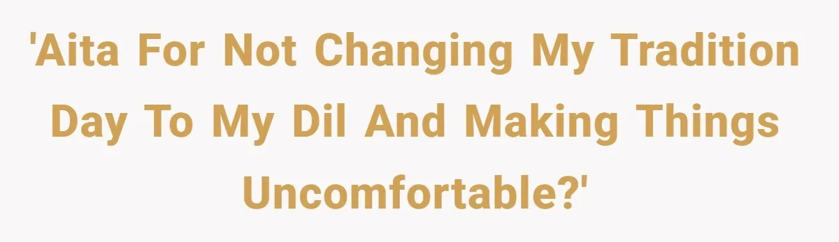 'AITA for not changing my tradition day to my DIL and making things uncomfortable?'