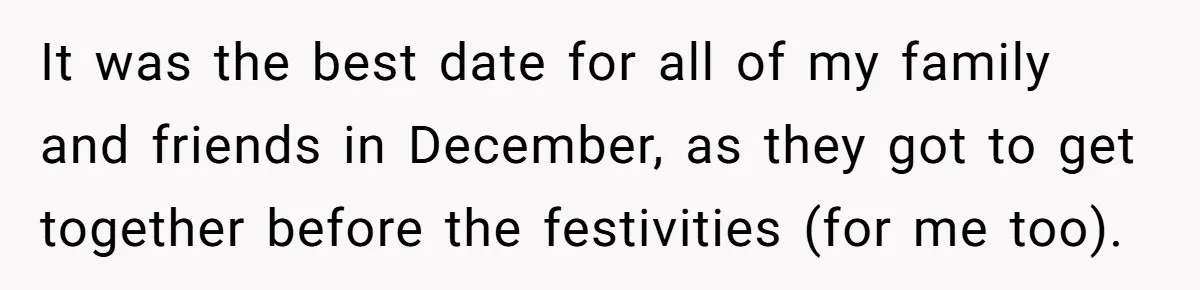 It was the best date for all of my family and friends in December, as they got to get together before the festivities (for me too).
