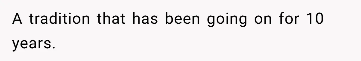 A tradition that has been going on for 10 years.