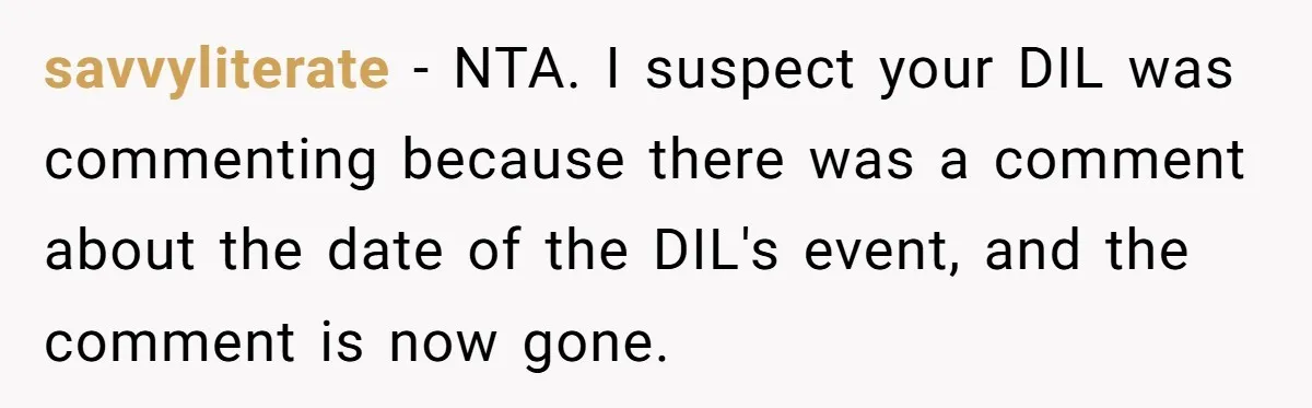savvyliterate − NTA. I suspect your DIL was commenting because there was a comment about the date of the DIL's event, and the comment is now gone.