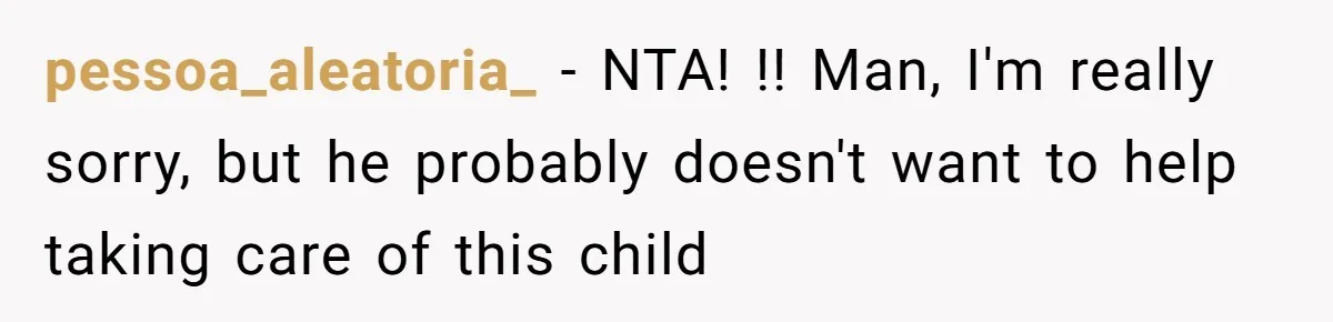 pessoa_aleatoria_ − NTA! !! Man, I'm really sorry, but he probably doesn't want to help taking care of this child