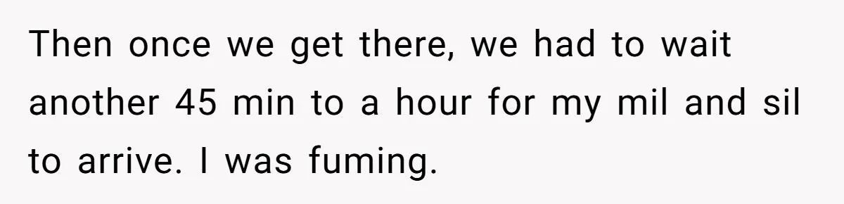 A Groom’s "Decoy" Strategy Saves His Wedding from Becoming a Family Reunion Nightmare Then once we get there, we had to wait another 45 min to a hour for my mil and sil to arrive. I was fuming.