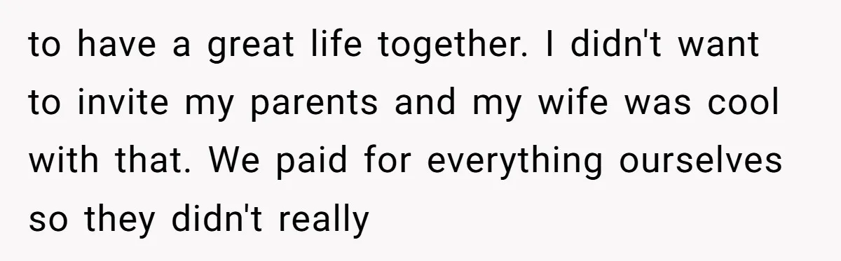 A Groom’s "Decoy" Strategy Saves His Wedding from Becoming a Family Reunion Nightmare to have a great life together. I didn't want to invite my parents and my wife was cool with that. We paid for everything ourselves so they didn't really