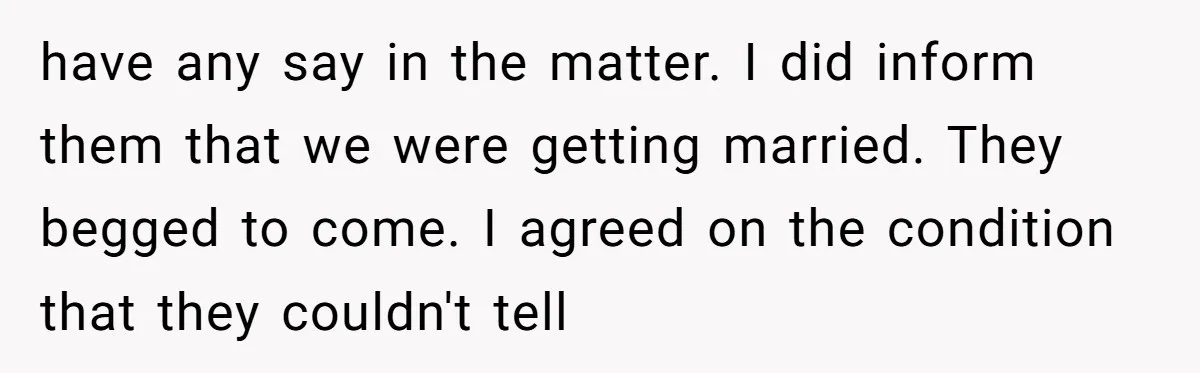 A Groom’s "Decoy" Strategy Saves His Wedding from Becoming a Family Reunion Nightmare have any say in the matter. I did inform them that we were getting married. They begged to come. I agreed on the condition that they couldn't tell