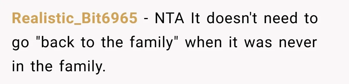 Realistic_Bit6965 − NTA It doesn't need to go "back to the family" when it was never in the family.