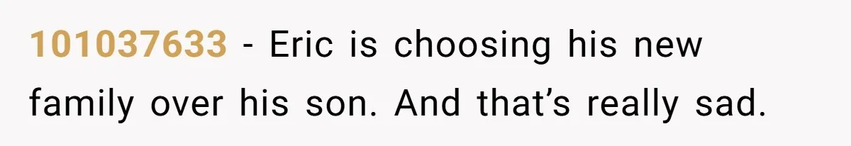 101037633 − Eric is choosing his new family over his son. And that’s really sad.