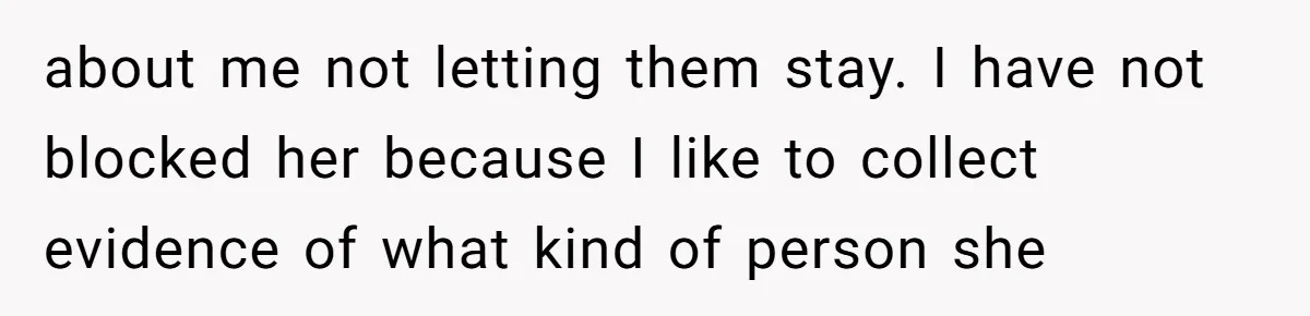 about me not letting them stay. I have not blocked her because I like to collect evidence of what kind of person she