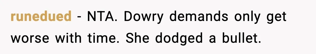 runedued - NTA. Dowry demands only get worse with time. She dodged a bullet.