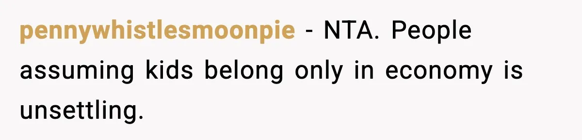 pennywhistlesmoonpie - NTA. People assuming kids belong only in economy is unsettling.