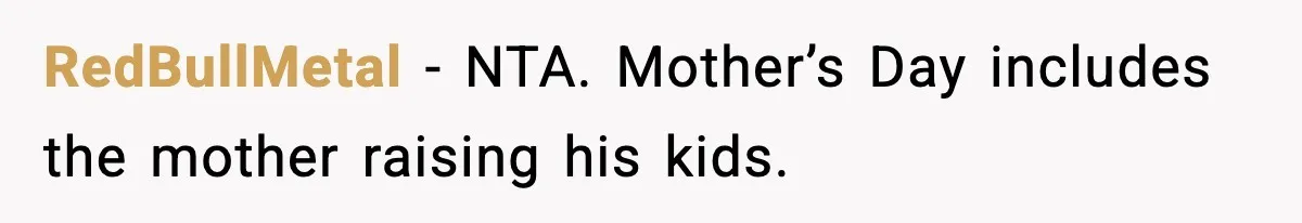 RedBullMetal - NTA. Mother’s Day includes the mother raising his kids.