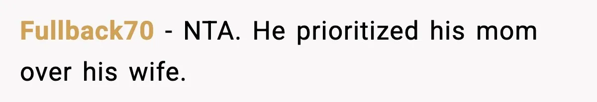 Fullback70 - NTA. He prioritized his mom over his wife.
