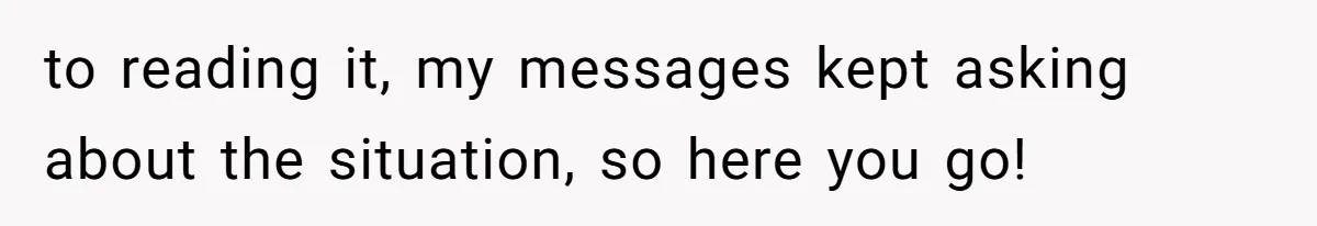 to reading it, my messages kept asking about the situation, so here you go!