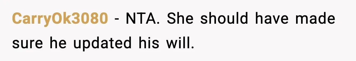 CarryOk3080 - NTA. She should have made sure he updated his will.