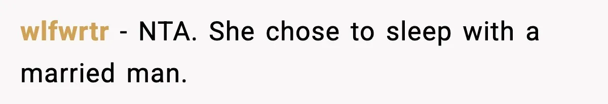 wlfwrtr - NTA. She chose to sleep with a married man.