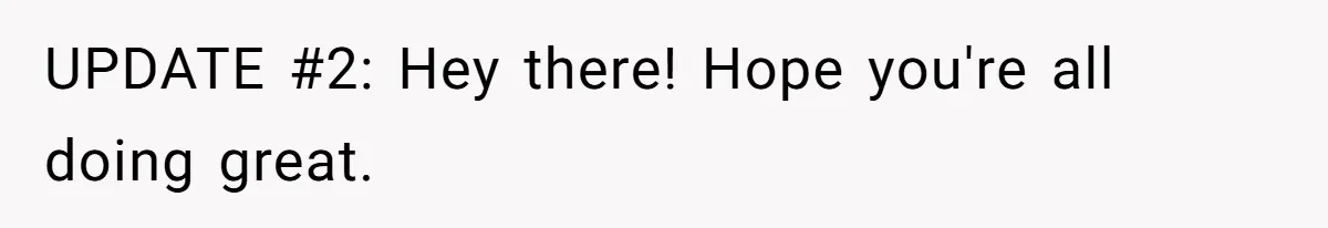 UPDATE #2: Hey there! Hope you're all doing great.