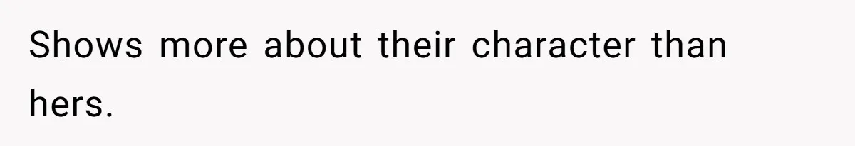 Shows more about their character than hers.