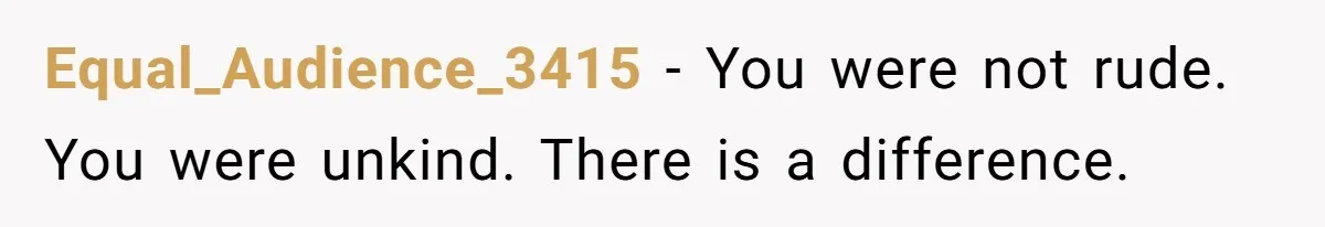 15-Year-Old Refuses To Fake Baby Praise, Parents Demand She Apologize Anyway Equal_Audience_3415 − You were not rude. You were unkind. There is a difference.