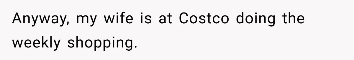 Woman Could’ve Had Her Groceries Paid For Until She Opened Her Mouth Anyway, my wife is at Costco doing the weekly shopping.