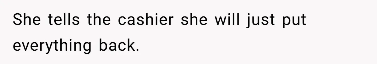Woman Could’ve Had Her Groceries Paid For Until She Opened Her Mouth She tells the cashier she will just put everything back.