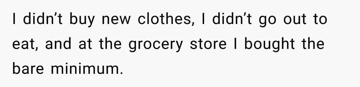 Woman Could’ve Had Her Groceries Paid For Until She Opened Her Mouth I didn’t buy new clothes, I didn’t go out to eat, and at the grocery store I bought the bare minimum.
