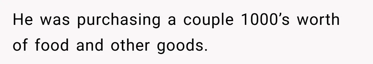 Woman Could’ve Had Her Groceries Paid For Until She Opened Her Mouth He was purchasing a couple 1000’s worth of food and other goods.