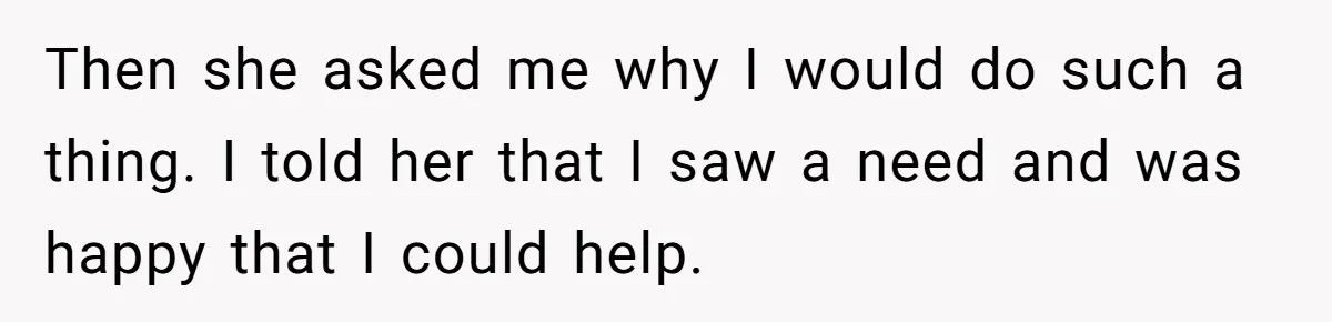 Woman Could’ve Had Her Groceries Paid For Until She Opened Her Mouth Then she asked me why I would do such a thing. I told her that I saw a need and was happy that I could help.