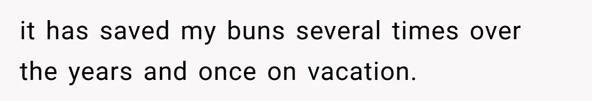 Woman Could’ve Had Her Groceries Paid For Until She Opened Her Mouth it has saved my buns several times over the years and once on vacation.