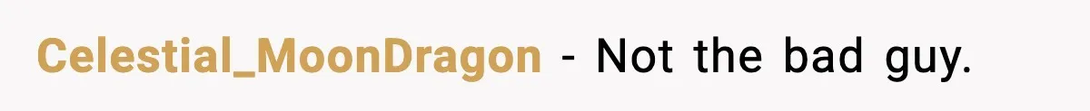 Celestial_MoonDragon - Not the bad guy.
