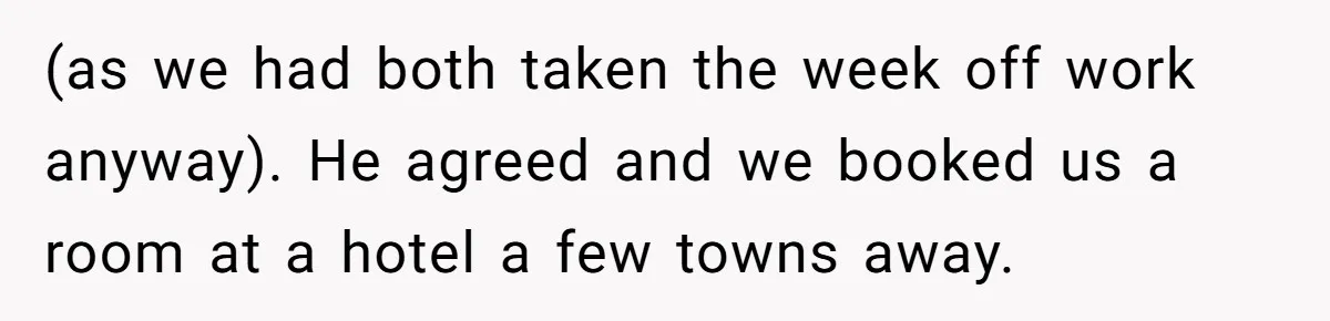 Couple Leaves Family Vacation After MIL Refuses To Give Them A Shared Bed (as we had both taken the week off work anyway). He agreed and we booked us a room at a hotel a few towns away.