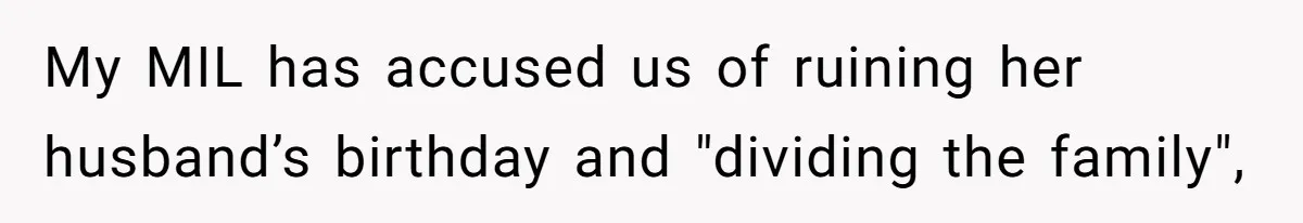 Couple Leaves Family Vacation After MIL Refuses To Give Them A Shared Bed My MIL has accused us of ruining her husband’s birthday and "dividing the family",