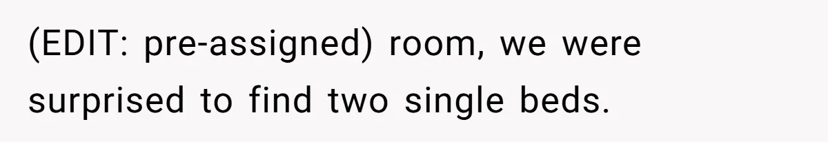 Couple Leaves Family Vacation After MIL Refuses To Give Them A Shared Bed (EDIT: pre-assigned) room, we were surprised to find two single beds.