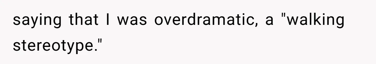 Couple Leaves Family Vacation After MIL Refuses To Give Them A Shared Bed saying that I was overdramatic, a "walking stereotype."