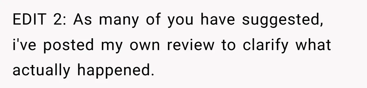 EDIT 2: As many of you have suggested, i've posted my own review to clarify what actually happened.