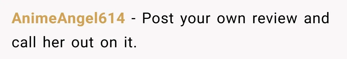 AnimeAngel614 − Post your own review and call her out on it.