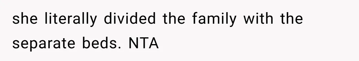 Couple Leaves Family Vacation After MIL Refuses To Give Them A Shared Bed she literally divided the family with the separate beds. NTA