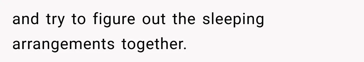 Couple Leaves Family Vacation After MIL Refuses To Give Them A Shared Bed and try to figure out the sleeping arrangements together.