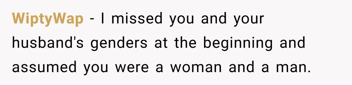 Couple Leaves Family Vacation After MIL Refuses To Give Them A Shared Bed WiptyWap − I missed you and your husband's genders at the beginning and assumed you were a woman and a man.