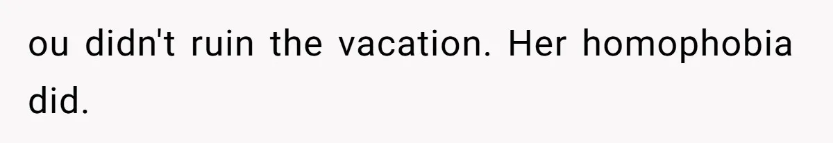 Couple Leaves Family Vacation After MIL Refuses To Give Them A Shared Bed ou didn't ruin the vacation. Her homophobia did.