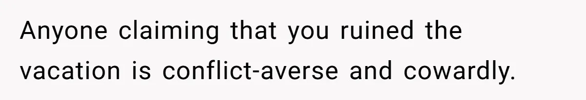 Couple Leaves Family Vacation After MIL Refuses To Give Them A Shared Bed Anyone claiming that you ruined the vacation is conflict-averse and cowardly.