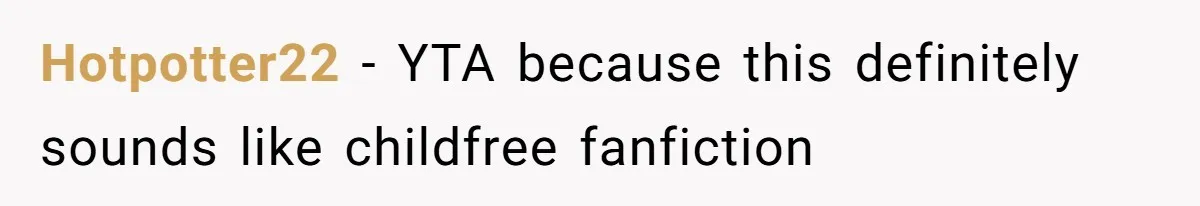 Hotpotter22 − YTA because this definitely sounds like childfree fanfiction