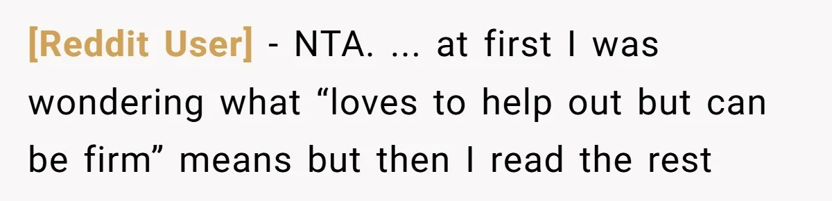 [Reddit User] − NTA. ... at first I was wondering what “loves to help out but can be firm” means but then I read the rest
