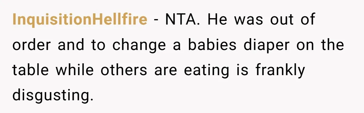 InquisitionHellfire − NTA. He was out of order and to change a babies diaper on the table while others are eating is frankly disgusting.