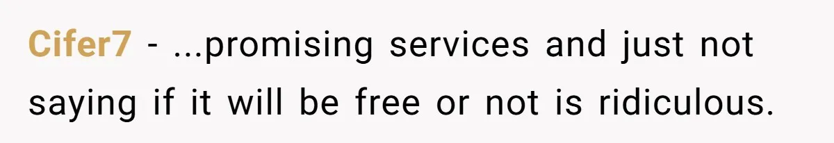 Cifer7 − ...promising services and just not saying if it will be free or not is ridiculous.