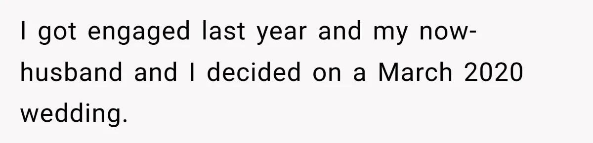 I got engaged last year and my now-husband and I decided on a March 2020 wedding.