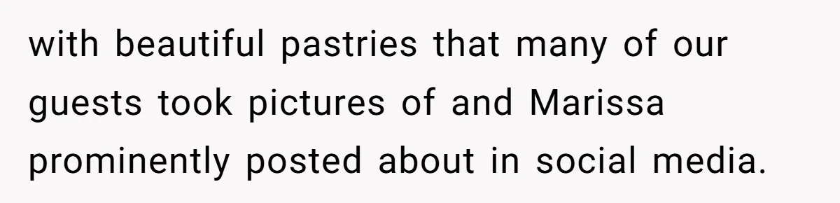 with beautiful pastries that many of our guests took pictures of and Marissa prominently posted about in social media.
