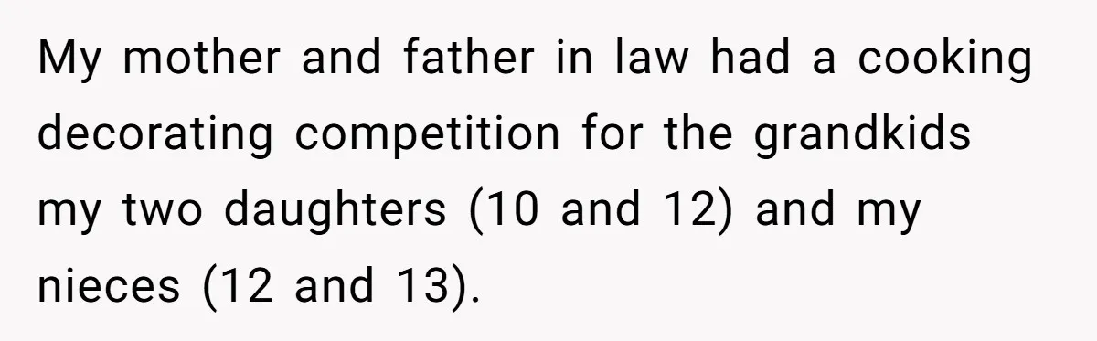 My mother and father in law had a cooking decorating competition for the grandkids my two daughters (10 and 12) and my nieces (12 and 13).