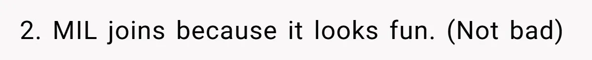 2. MIL joins because it looks fun. (Not bad)
