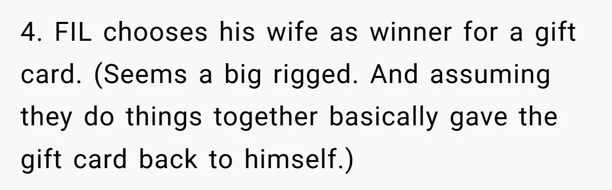 4. FIL chooses his wife as winner for a gift card. (Seems a big rigged. And assuming they do things together basically gave the gift card back to himself.)