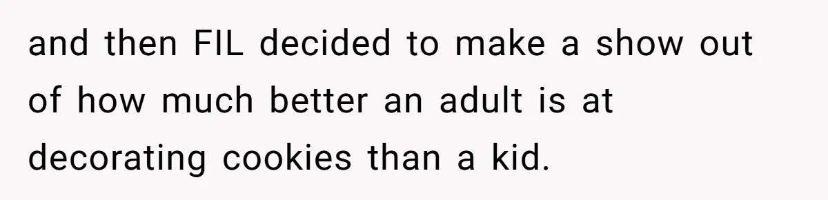 and then FIL decided to make a show out of how much better an adult is at decorating cookies than a kid.