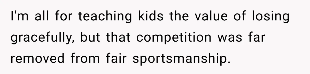 I'm all for teaching kids the value of losing gracefully, but that competition was far removed from fair sportsmanship.